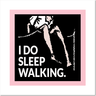 I do sleep walking Posters and Art